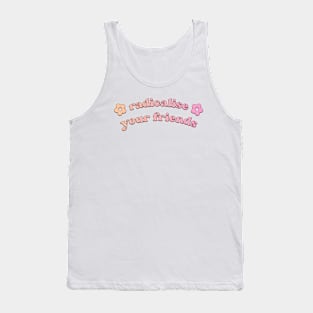 Radicalise Your Friends Tank Top